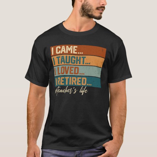 来た、教えた、愛した、退職した レトロ教師 Tシャツ (正面)