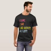 来た 見た 不安になったので帰った 面白いTシャツ Tシャツ (正面フル)