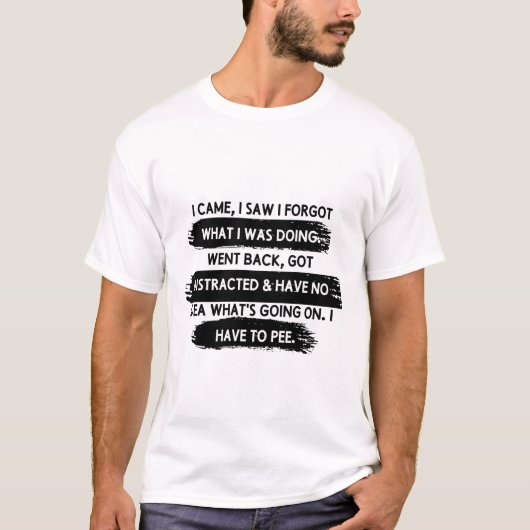 来た 見た 忘れた 何をしに行ったっけ 戻った Tシャツ (正面)