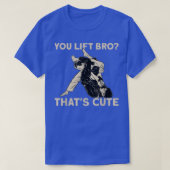 柔術You Lift Bro ThatS Cute Tシャツ (デザイン正面)