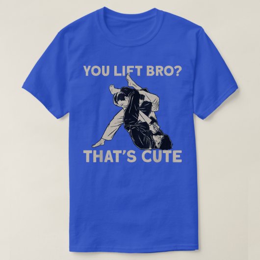 柔術You Lift Bro ThatS Cute Tシャツ (デザイン正面)