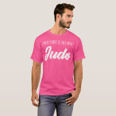 柔道おもしろいの話をしに来たばかりだ Tシャツ (正面フル)