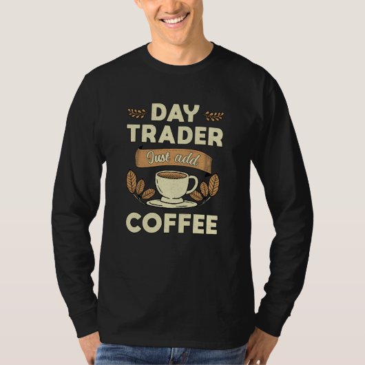 株式市場のデイトレーダーはコーヒートレーダーを追加 Tシャツ (正面)