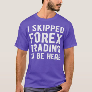 株式市場FOREX TRADER IはForex Tradingをスキップ Tシャツ