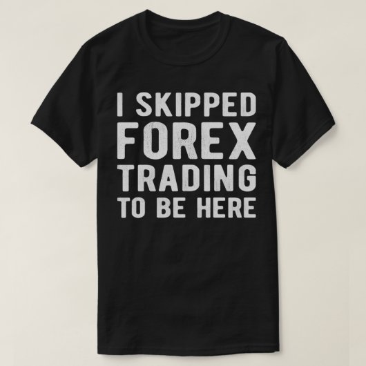 株式市場FOREX TRADER IはForex Tradingをスキップ Tシャツ (デザイン正面)