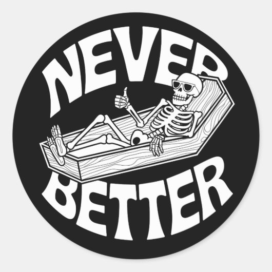 棺の中でのスケルトンの親指 – "Never Better" ラウンドシール (正面)