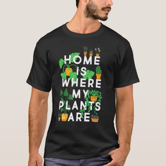 植物おもしろい愛好家Tee、ホームは私の植物がある場所 Tシャツ (正面)