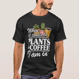 植物とコ来ーヒに対して私は庭師にいる Tシャツ