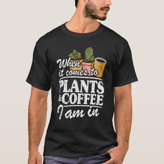 植物とコ来ーヒに対して私は庭師にいる Tシャツ (正面)