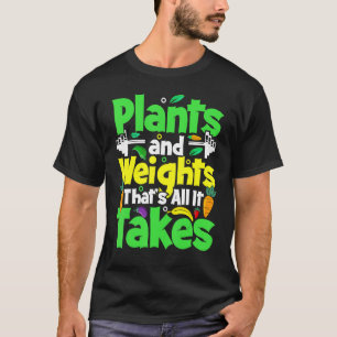 植物と重さは、それが取るすべてビーガン重さ Tシャツ