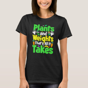 植物と重さは、それが取るすべてビーガン重さ Tシャツ