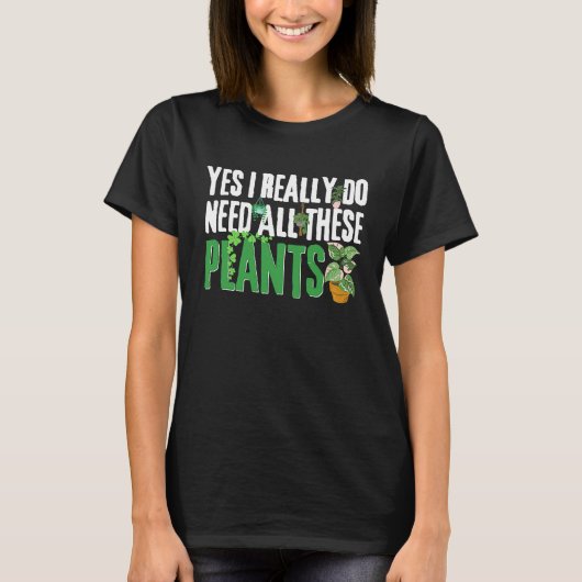 植物の引用文Yes私は本当にすべての植物を必要とする Tシャツ (正面)