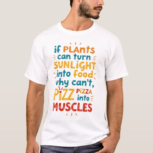 植物もしは日光を食べ物に変えることができる、なぜ私は出来ない Tシャツ (正面)