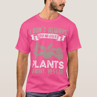 植物を見るのを止まって眺めるわけじゃない Funny Gard Tシャツ