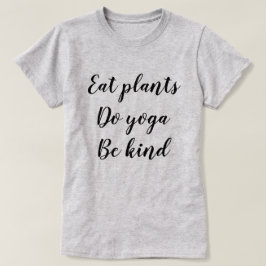 植物を食べて下さい、ヨガをして下さい、親切があって下さい Tシャツ