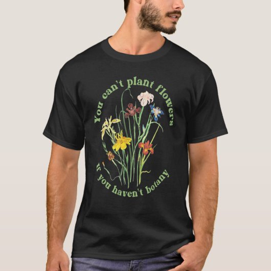植物学を知らなければ花は植えられない 3 Tシャツ (正面)