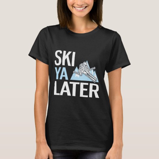 楽しいアルペンスキーのおもしろデザイン　「Ski Ya Later」 Tシャツ (正面)