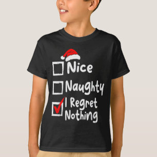楽しいクリスマスリストに残したいNice Naughty I Regret Nothing Tシャツ