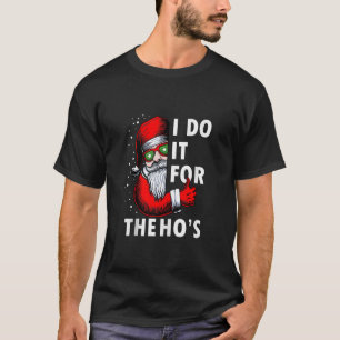 楽しいサンタクロース 私がそれをやっているのはHoのためです クリスマスH Tシャツ