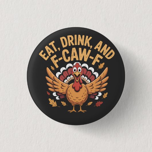 楽しいターキー 七面鳥 Eat Drink And F-Caw-F カワリング 缶バッジ (正面)