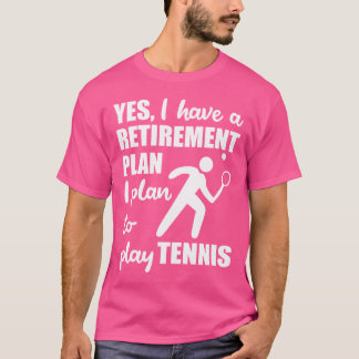 楽しいテニス 私には退職プランがあります テニスをするつもり Tシャツ