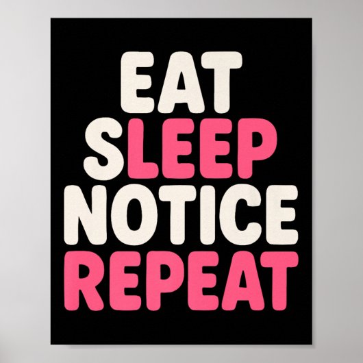 楽しいユーモアの引用 Eat Sleep Notice Repeat プレミアム ポスター (正面)