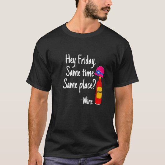 楽しいワイン飲み金曜日同じ時間同じ場所 Tシャツ (正面)