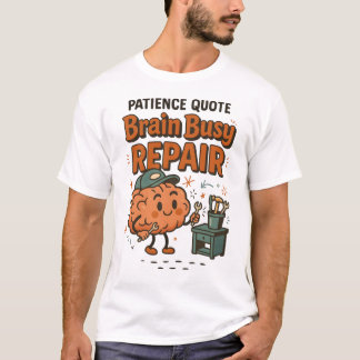 楽しい忍耐の引用 脳が忙しい修理のユーモア  Tシャツ