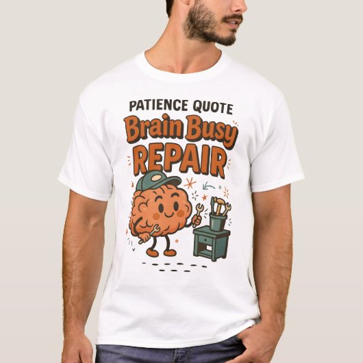 楽しい忍耐の引用 脳が忙しい修理のユーモア Tシャツ (正面)