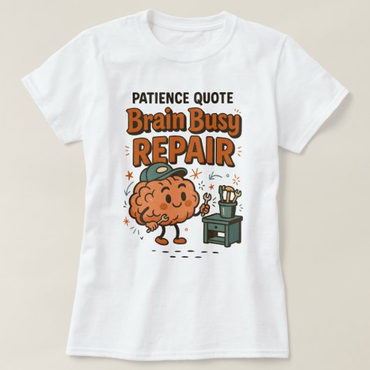 楽しい忍耐の引用 脳 多忙 修理 ユーモア Tシャツ (デザイン正面)