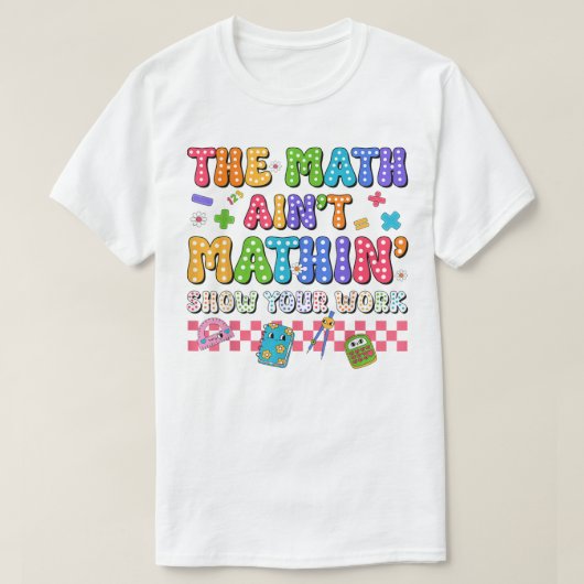 楽しい数学の先生のための「計算が合わない!」Tシャツ Tシャツ (デザイン正面)