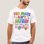 楽しい数学の先生のための「計算が合わない!」Tシャツ Tシャツ (正面)