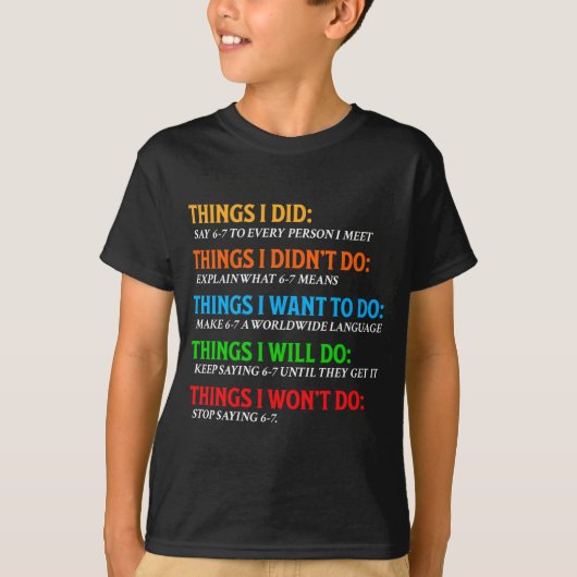 楽しい67シックスセブン6 7 ミーム事柄 6-7 やりたいこと Tシャツ (正面)