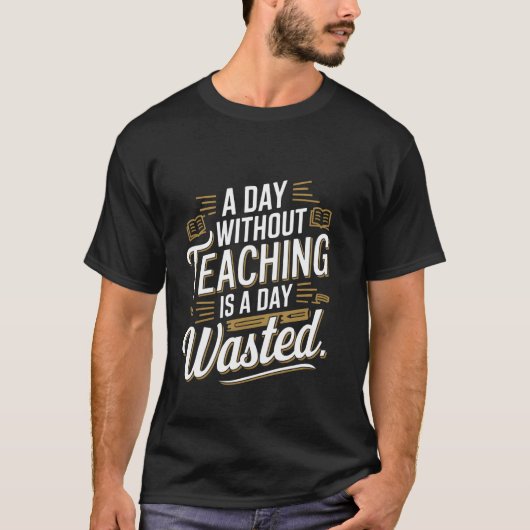 楽しくて面白い先生のための「授業のない日は無駄な日」 Tシャツ (正面)
