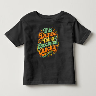 楽しく踊ってすぐにエスカレートパーティーユーモア トドラーTシャツ