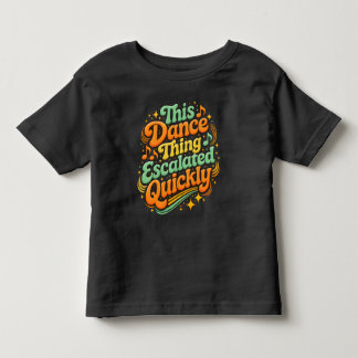 楽しく踊ってすぐにエスカレートパーティーユーモア トドラーTシャツ