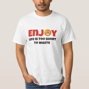 楽しむ...人生は短すぎて無駄にならない Tシャツ