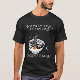 様々な選択肢がある世界でラーメンを選ぼう Tシャツ