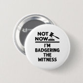 模擬裁判Not now I'm Badgering the Witness 缶バッジ (正面&裏面)
