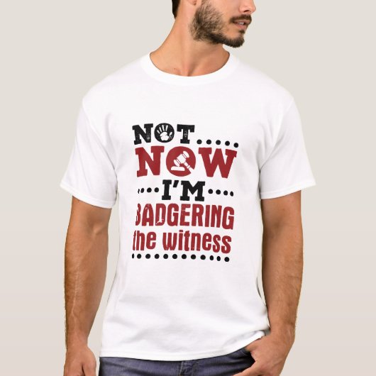 模擬裁判Not now I'm Badgering the Witness Tシャツ (正面)