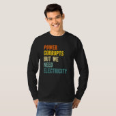 権力は腐敗させる しかし電気は必要だ 核P Tシャツ (正面フル)