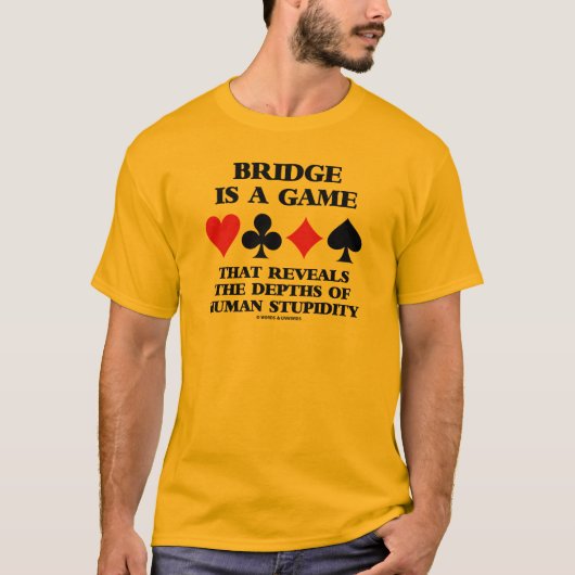 橋はゲーム明らかにします人間の愚かさの深さをです Tシャツ (正面)