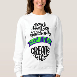 機会を待たずに夢を見て作り出す スウェットシャツ