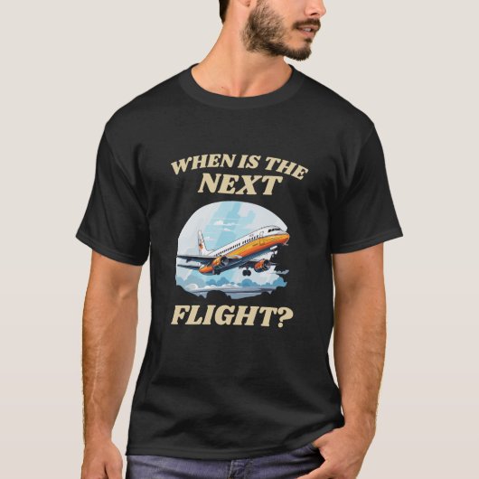 次のフライトはいつですか? Tシャツ (正面)