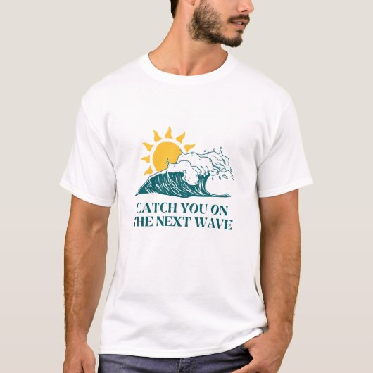次の波に乗ってあなたを捕まえる Tシャツ (正面)