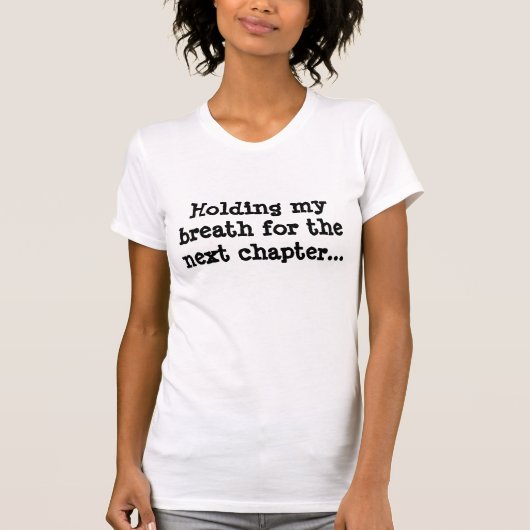 次の章のための私の呼吸を握ります… Tシャツ (正面)
