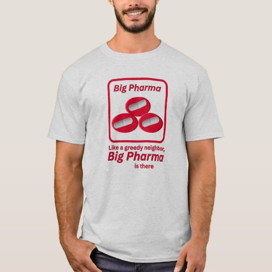 欲張りな隣人のように - ビッグファーマはそこにいる Tシャツ (正面)