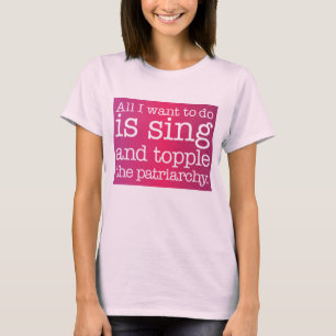 歌って家父長制を打ち倒すことだけが私の望み Tシャツ