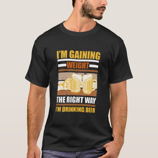 正しいやり方で体重が増えている ビールを飲んでいるから Tシャツ (正面)