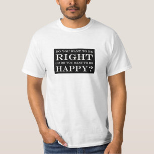 正しくまたは幸せでありたいと思いますか。 001 Tシャツ